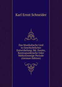 Das Musikalische Lied in Geschichtlicher Entwickelung: Bd. Zweite, Kontrapunktische Oder Mehrstimmige Periode (German Edition)