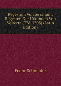 Regestum Volaterranum: Regesten Der Urkunden Von Volterra (778-1303) (Latin Edition)