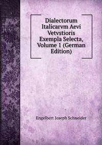 Dialectorum Italicarvm Aevi Vetvstioris Exempla Selecta, Volume 1 (German Edition)