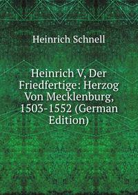 Heinrich V, Der Friedfertige: Herzog Von Mecklenburg, 1503-1552 (German Edition)