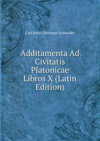 Additamenta Ad Civitatis Platonicae Libros X (Latin Edition)