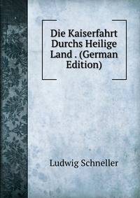 Die Kaiserfahrt Durchs Heilige Land . (German Edition)