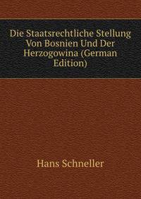 Die Staatsrechtliche Stellung Von Bosnien Und Der Herzogowina (German Edition)
