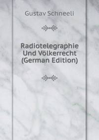 Radiotelegraphie Und Volkerrecht (German Edition)
