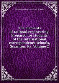 The elements of railroad engineering. Prepared for students of the International correspondence schools, Scranton, Pa. Volume 2