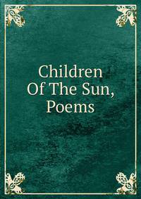 Children Of The Sun, Poems