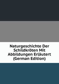 Naturgeschichte Der Schildkroten Mit Abbildungen Erlautert (German Edition)