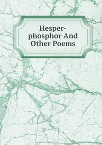 Hesper-phosphor And Other Poems