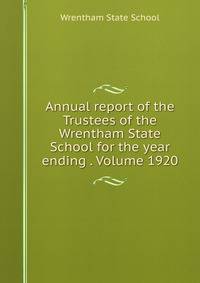 Annual report of the Trustees of the Wrentham State School for the year ending . Volume 1920