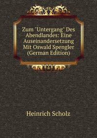 Zum "Untergang" Des Abendlandes: Eine Auseinandersetzung Mit Oswald Spengler (German Edition)
