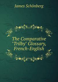 The Comparative "Trilby" Glossary, French-English