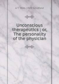 Unconscious therapeutics ; or, The personality of the physician