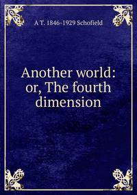 Another world: or, The fourth dimension