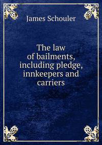 The law of bailments, including pledge, innkeepers and carriers