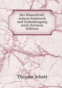 Der Romerbrief: seinem Endzweck und Gedankengang nach (German Edition)