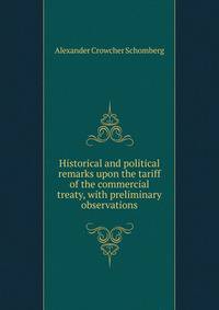 Historical and political remarks upon the tariff of the commercial treaty, with preliminary observations