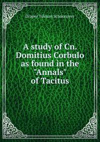 A study of Cn. Domitius Corbulo as found in the "Annals" of Tacitus