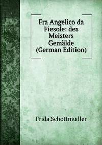 Fra Angelico da Fiesole: des Meisters Gemalde (German Edition)