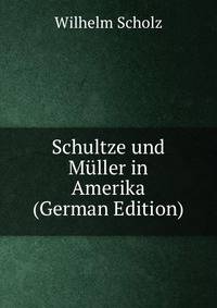 Schultze und Muller in Amerika (German Edition)