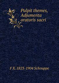 Pulpit themes, Adjumenta oratoris sacri