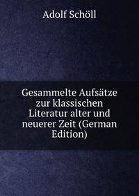 Gesammelte Aufsatze zur klassischen Literatur alter und neuerer Zeit (German Edition)