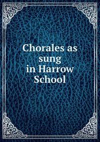 Chorales as sung in Harrow School