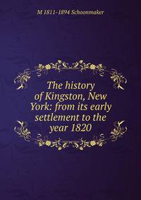 The history of Kingston, New York: from its early settlement to the year 1820