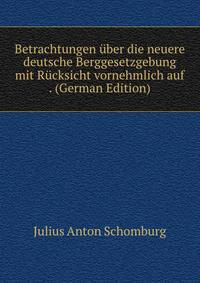 Betrachtungen uber die neuere deutsche Berggesetzgebung mit Rucksicht vornehmlich auf . (German Edition)