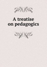 A treatise on pedagogics