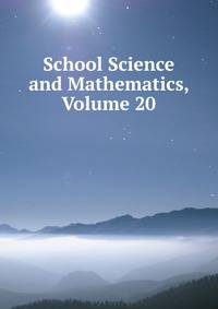 School Science and Mathematics, Volume 20