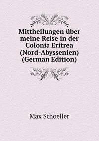 Mittheilungen uber meine Reise in der Colonia Eritrea (Nord-Abyssenien) (German Edition)