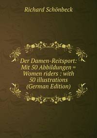 Der Damen-Reitsport: Mit 50 Abbildungen = Women riders : with 50 illustrations (German Edition)