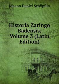 Historia Zaringo Badensis, Volume 3 (Latin Edition)