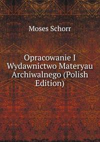 Opracowanie I Wydawnictwo Materyau Archiwalnego (Polish Edition)