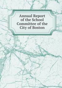 Annual Report of the School Committee of the City of Boston