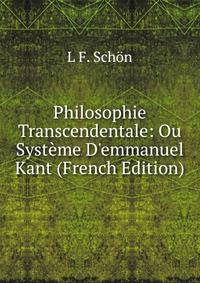 Philosophie Transcendentale: Ou Syst?me D'emmanuel Kant (French Edition)