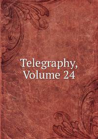 Telegraphy, Volume 24