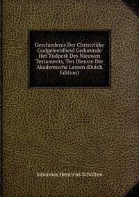 Geschiedenis Der Christelijke Godgeleerdheid Gedurende Het Tijdperk Des Nieuwen Testaments, Ten Dienste Der Akademische Lessen (Dutch Edition)