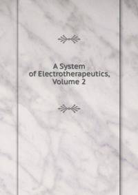 A System of Electrotherapeutics, Volume 2