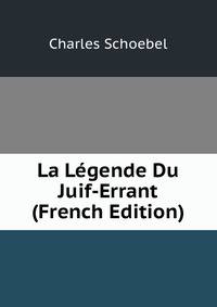La Legende Du Juif-Errant (French Edition)