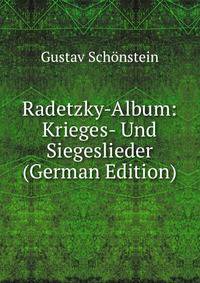 Radetzky-Album: Krieges- Und Siegeslieder (German Edition)