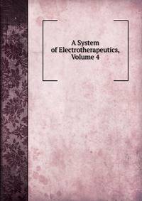 A System of Electrotherapeutics, Volume 4