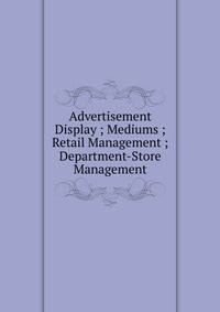 Advertisement Display ; Mediums ; Retail Management ; Department-Store Management