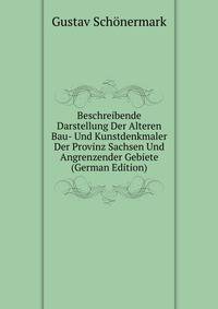 Beschreibende Darstellung Der Alteren Bau- Und Kunstdenkmaler Der Provinz Sachsen Und Angrenzender Gebiete (German Edition)