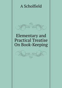 Elementary and Practical Treatise On Book-Keeping