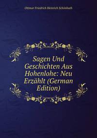 Sagen Und Geschichten Aus Hohenlohe: Neu Erzahlt (German Edition)