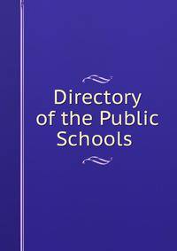 Directory of the Public Schools .