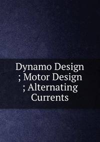 Dynamo Design ; Motor Design ; Alternating Currents
