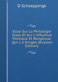 Essai Sur La Philologie Slave Et Sur L'influence Politique Et Religieuse Qui L'a Dirig?e (Russian Edition)