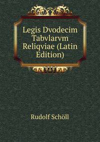 Legis Dvodecim Tabvlarvm Reliqviae (Latin Edition)